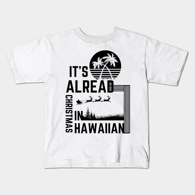 It's Already Christmas In Hawaiian Kids T-Shirt by NICHE&NICHE